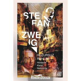 Huzursuz Ruhlar-Hölderlin, Kleist, Nietzsche - Stefan Zweig