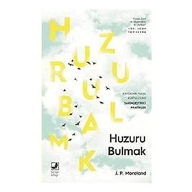 Huzuru Bulmak - J. P. Moreland - Terapi Kitap
