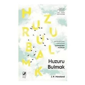 Huzuru Bulmak - J. P. Moreland - Terapi Kitap