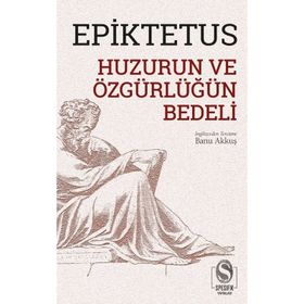 Huzurun ve Özgürlüğün Bedeli - Epiktetus