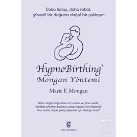 HYPNOBIRTHING MONGAN YÖNTEMİ DAHA KOLAY, DAHA RAHAT, GÜVENLİ BIR DOĞUMA DOĞAL BIR YAKLAŞIM - MARIE F. MONGAN