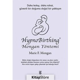 HYPNOBIRTHING MONGAN YÖNTEMİ DAHA KOLAY, DAHA RAHAT, GÜVENLİ BIR DOĞUMA DOĞAL BIR YAKLAŞIM - MARIE F. MONGAN
