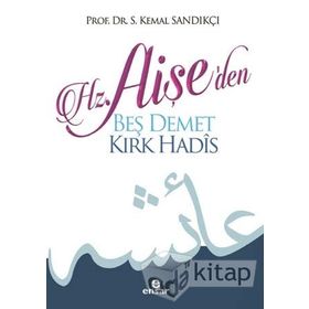 Hz Aişe den Beş Demet Kırk Hadis - Kemal Sandıkçı