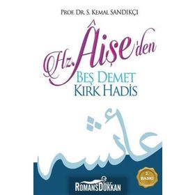 Hz Aişe den Beş Demet Kırk Hadis - Kemal Sandıkçı