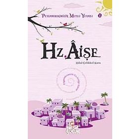 HZ. AİŞE PEYGAMBERIMIZIN MUTLU YUVASI 2 - HILAL ÇELİKKOL KARA