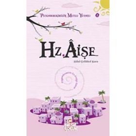 HZ. AİŞE PEYGAMBERIMIZIN MUTLU YUVASI 2 - HILAL ÇELİKKOL KARA