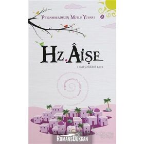 HZ. AİŞE PEYGAMBERIMIZIN MUTLU YUVASI 2 - HILAL ÇELİKKOL KARA