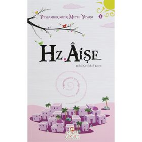 HZ. AİŞE PEYGAMBERIMIZIN MUTLU YUVASI 2 - HILAL ÇELİKKOL KARA