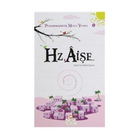 HZ. AİŞE PEYGAMBERIMIZIN MUTLU YUVASI 2 - HILAL ÇELİKKOL KARA