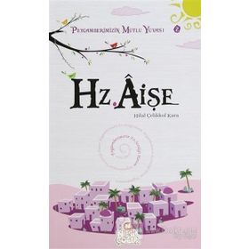 HZ. AİŞE PEYGAMBERIMIZIN MUTLU YUVASI 2 - HILAL ÇELİKKOL KARA