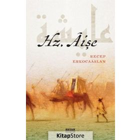 Hz. Aişenin Hayatı, Şahsiyeti ve Hz. Peygamber Sonrası İslam Tarihindeki Rolü - Dr. Recep Erkocaaslan