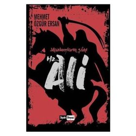 Hz. Ali - Mazlumların Şahı - Mehmet Özgür Ersan