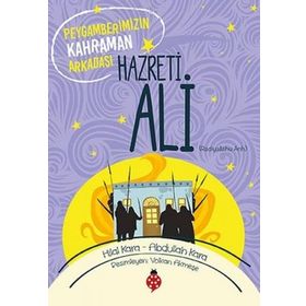 Hz. Ali Peygamberimizin Kahraman Arkadaşı-Hilal Kara