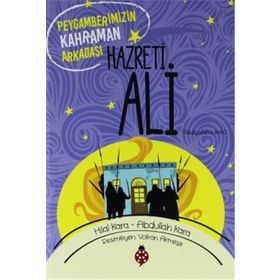 Hz. Ali Peygamberimizin Kahraman Arkadaşı-Hilal Kara