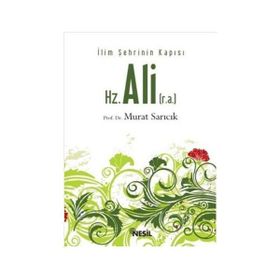 HZ. ALI (R.A.) İLİM ŞEHRININ KAPISI - MURAT SARICIK