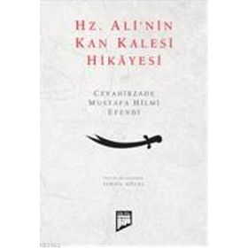 HZ. ALININ KAN KALESI HIKÂYESI CEVÂHIRZÂDE MUSTAFA HILMI EFENDI - İSMAİL GÜLEÇ