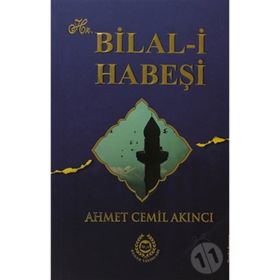 Hz. Bilal-i Habeşi - Ahmet Cemil Akıncı
