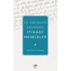Hz. Ebu Bekir Devrinde İtikadi Meseleler Melikşah Sezen