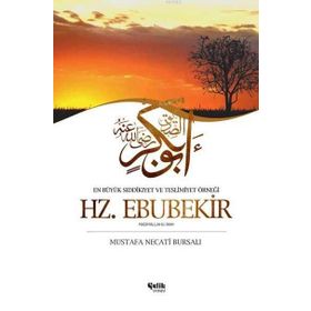 HZ. EBUBEKIR EN BÜYÜK SIDDIKÎYET VE TESLIMIYET ÖRNEĞİ - MUSTAFA NECATI BURSALI