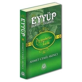 Hz. Eyyüp, Hz. Şuayp ve Hz. Zülkifl - Peygamberler Tarihi - Ahmet Cemil Akıncı