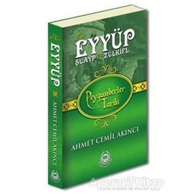 Hz. Eyyüp, Hz. Şuayp ve Hz. Zülkifl - Peygamberler Tarihi - Ahmet Cemil Akıncı