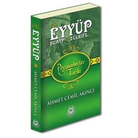 Hz. Eyyüp, Hz. Şuayp ve Hz. Zülkifl - Peygamberler Tarihi - Ahmet Cemil Akıncı