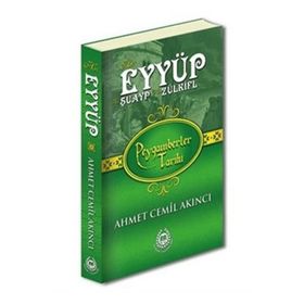 Hz. Eyyüp, Hz. Şuayp ve Hz. Zülkifl - Peygamberler Tarihi - Ahmet Cemil Akıncı