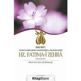 HZ. FATIMA-I ZEHRA CENNET KADINLARININ HANIMEFENDISI VE İNSANLIK HÛRISI / EHLI BEYT - MUSTAFA NECATI BURSALI