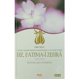 HZ. FATIMA-I ZEHRA CENNET KADINLARININ HANIMEFENDISI VE İNSANLIK HÛRISI / EHLI BEYT - MUSTAFA NECATI BURSALI