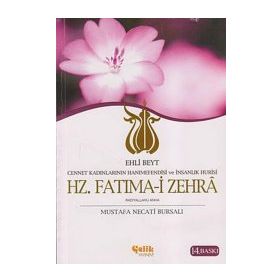 HZ. FATIMA-I ZEHRA CENNET KADINLARININ HANIMEFENDISI VE İNSANLIK HÛRISI / EHLI BEYT - MUSTAFA NECATI BURSALI
