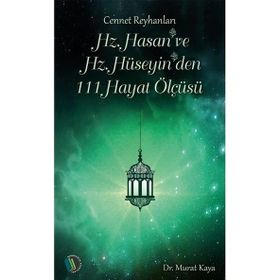 Hz. Hasan ve Hz. Hüseyin'den 111 Hayat Ölçüsü Dr. Murat Kaya