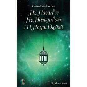 Hz. Hasan ve Hz. Hüseyin'den 111 Hayat Ölçüsü Dr. Murat Kaya