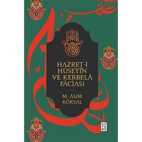 HZ. HÜSEYİN VE KERBELA FACİASI - MUSTAFA ASIM KÖKSAL