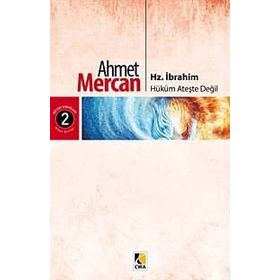 Hz. İbrahim: Hüküm Ateşte Değil - Ahmet Mercan