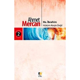 Hz. İbrahim: Hüküm Ateşte Değil - Ahmet Mercan