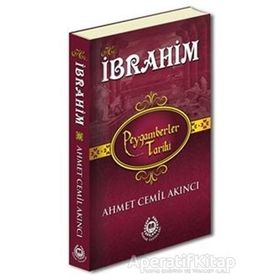 Hz. İbrahim - Peygamberler Tarihi - Ahmet Cemil Akıncı