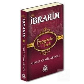 Hz. İbrahim - Peygamberler Tarihi - Ahmet Cemil Akıncı