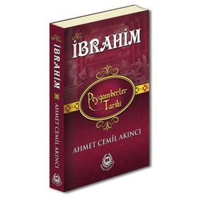 Hz. İbrahim - Peygamberler Tarihi - Ahmet Cemil Akıncı