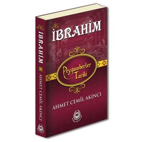 Hz. İbrahim - Peygamberler Tarihi - Ahmet Cemil Akıncı