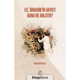 Hz. İbrahim'in Hayatı Bana Ne Anlatır - Adem Özpolat