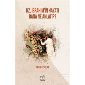 Hz. İbrahim'in Hayatı Bana Ne Anlatır - Adem Özpolat