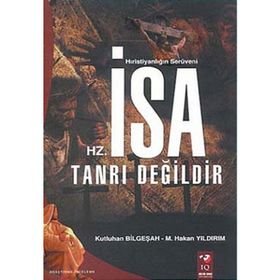 Hz. İsa Tanrı Değildir - Murat Hakan Yıldırım Kutluhan Bilgeşah