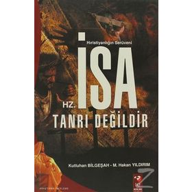 Hz. İsa Tanrı Değildir - Murat Hakan Yıldırım Kutluhan Bilgeşah