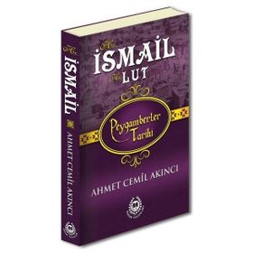Hz. İsmail ve Hz. Lut - Peygamberler Tarihi - Ahmet Cemil Akıncı