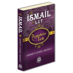 Hz. İsmail ve Hz. Lut - Peygamberler Tarihi - Ahmet Cemil Akıncı