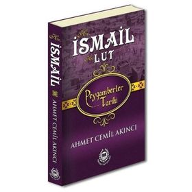Hz. İsmail ve Hz. Lut - Peygamberler Tarihi - Ahmet Cemil Akıncı