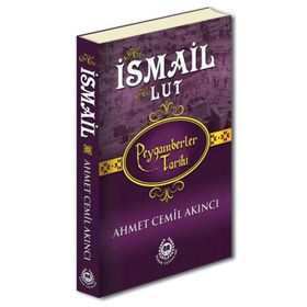 Hz. İsmail ve Hz. Lut - Peygamberler Tarihi - Ahmet Cemil Akıncı