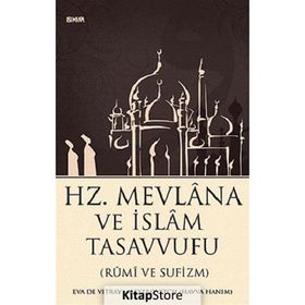 HZ. MEVLANA VE İSLAM TASAVVUFU (RUMI VE SUFIZM) - EVA DE VITRAY-MEYEROVITCH