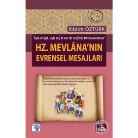HZ. MEVLANA'NIN EVRENSEL MESAJLARI - KAZIM ÖZTÜRK