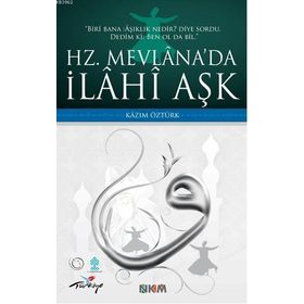 HZ. MEVLÂNADA İLÂHÎ AŞK - KAZIM ÖZTÜRK